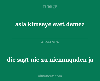 asla kimseye evet demez - die sagt nie zu niemmqnden ja