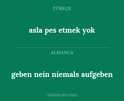 asla pes etmek yok - geben nein niemals aufgeben