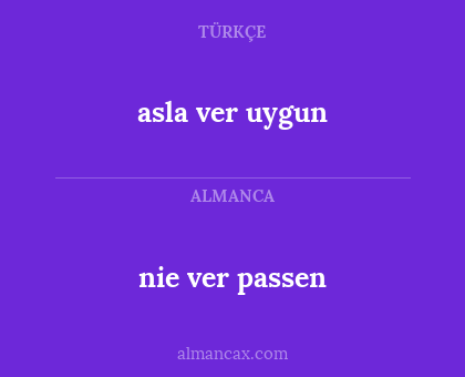 nie ver passen - asla ver uygun