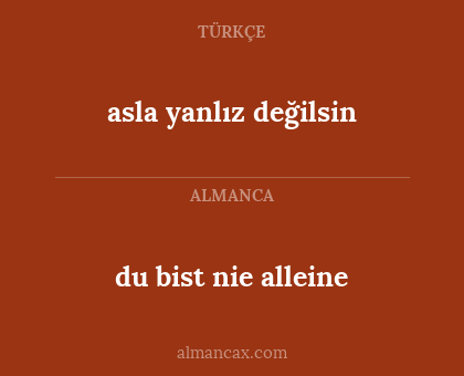 asla yanlız değilsin - du bist nie alleine