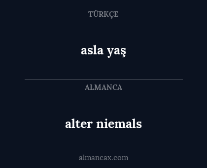 asla yaş - alter niemals