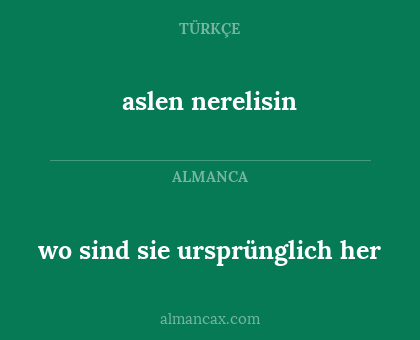 aslen nerelisin - wo sind sie ursprünglich her