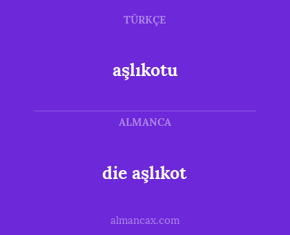 die aşlıkot - aşlıkotu