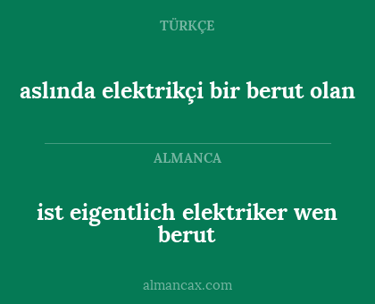 ist eigentlich elektriker wen berut - aslında elektrikçi bir berut olan