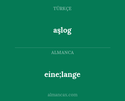 aşlog - eine;lange