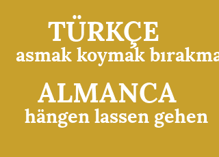 asmak+koymak+b%C4%B1rakmak-h%C3%A4ngen+lassen+gehen.png