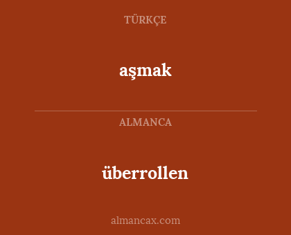aşmak - überrollen