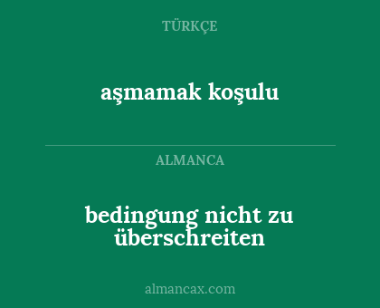 aşmamak koşulu - bedingung nicht zu überschreiten