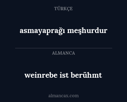asmayaprağı meşhurdur - weinrebe ist berühmt