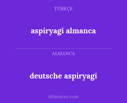 aspiryagi almanca - deutsche aspiryagi