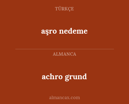 aşro nedeme - achro grund