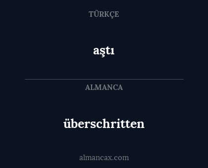 aştı - überschritten