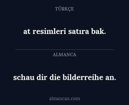at resimleri satıra bak. - schau dir die bilderreihe an.