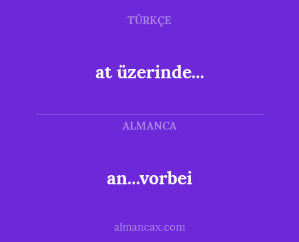 an...vorbei - at üzerinde...