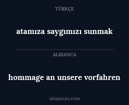 hommage an unsere vorfahren - atamıza saygımızı sunmak