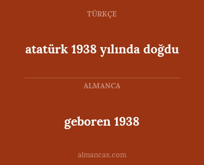 geboren 1938 - atatürk 1938 yılında doğdu