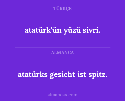 atatürks gesicht ist spitz. - atatürk'ün yüzü sivri.
