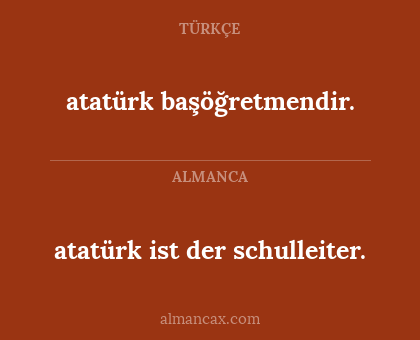 atatürk başöğretmendir. - atatürk ist der schulleiter.