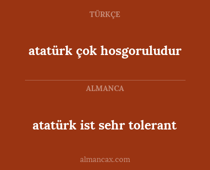 atatürk ist sehr tolerant - atatürk çok hosgoruludur