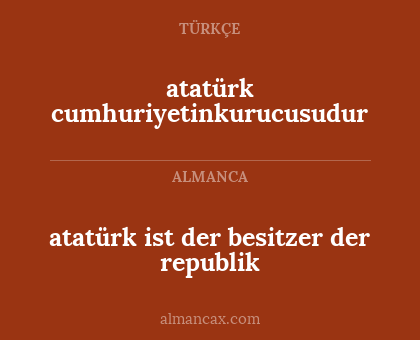 atatürk cumhuriyetinkurucusudur - atatürk ist der besitzer der republik