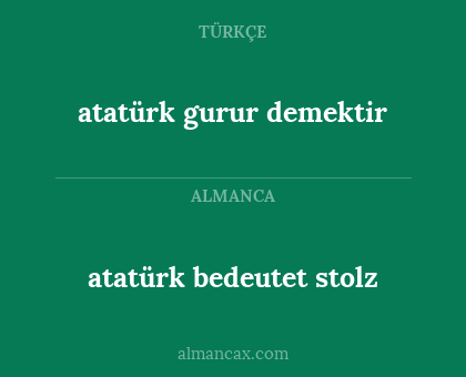 atatürk bedeutet stolz - atatürk gurur demektir