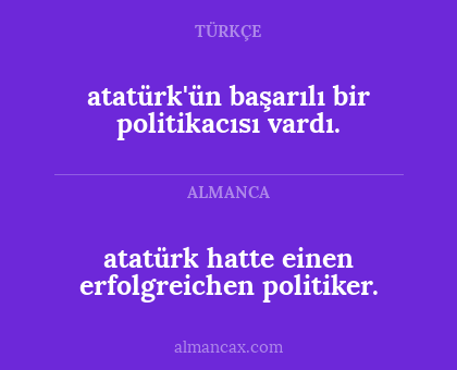 atatürk hatte einen erfolgreichen politiker. - atatürk'ün başarılı bir politikacısı vardı.