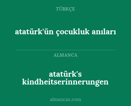 atatürk's kindheitserinnerungen - atatürk'ün çocukluk anıları
