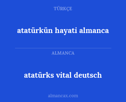 atatürks vital deutsch - atatürkün hayati almanca