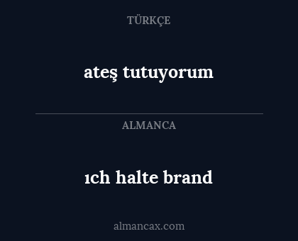 ıch halte brand - ateş tutuyorum
