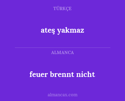 feuer brennt nicht - ateş yakmaz