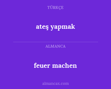feuer machen - ateş yapmak
