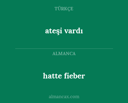 hatte fieber - ateşi vardı