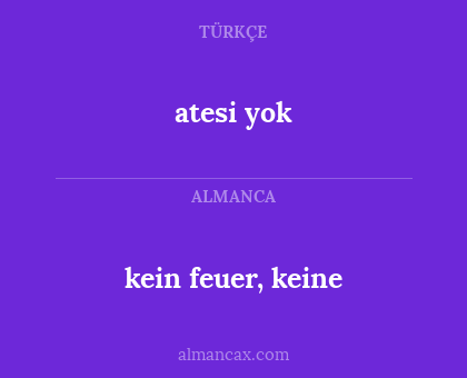 atesi yok - kein feuer, keine