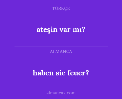 ateşin var mı? - haben sie feuer?