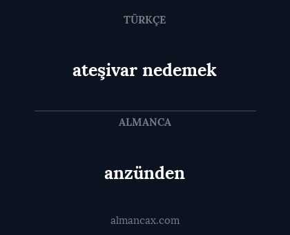 anzünden - ateşivar nedemek
