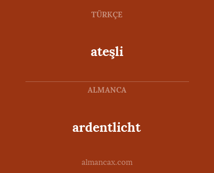 ateşli - ardentlicht