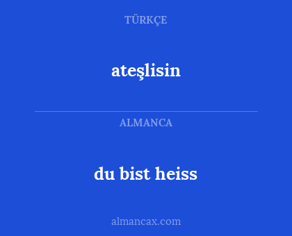 ateşlisin - du bist heiss