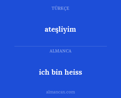 ateşliyim - ich bin heiss