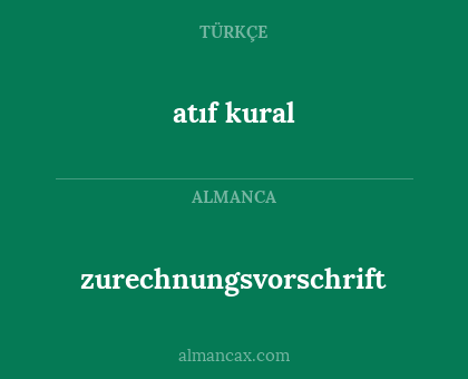 zurechnungsvorschrift - atıf kural