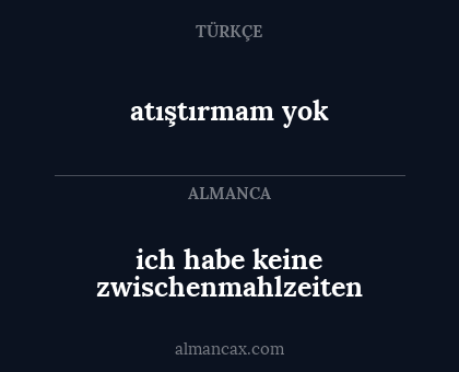 atıştırmam yok - ich habe keine zwischenmahlzeiten