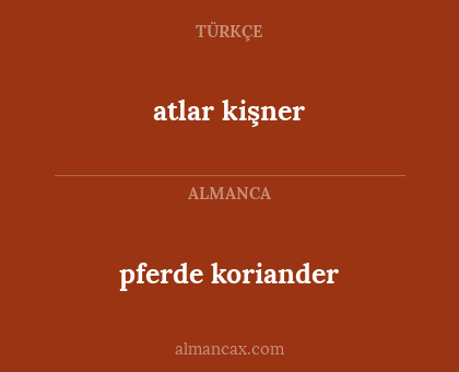 atlar kişner - pferde koriander