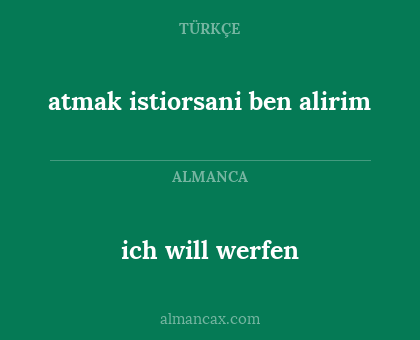 atmak istiorsani ben alirim - ich will werfen