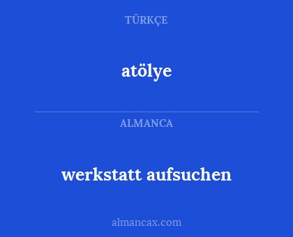 atölye - werkstatt aufsuchen