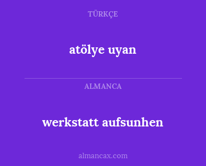 werkstatt aufsunhen - atölye uyan
