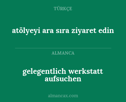 atölyeyi ara sıra ziyaret edin - gelegentlich werkstatt aufsuchen