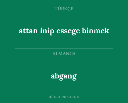 abgang - attan inip essege binmek