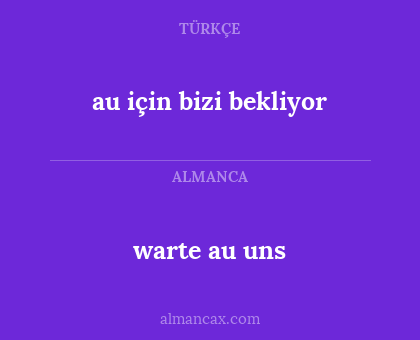 warte au uns - au için bizi bekliyor