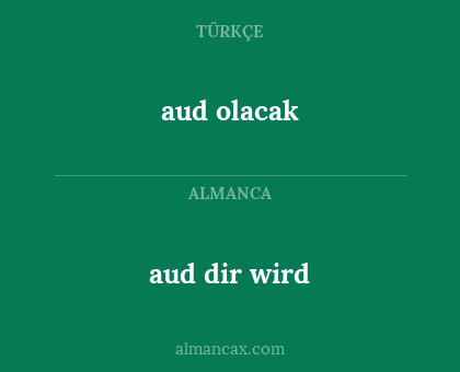 aud dir wird - aud olacak