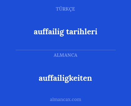 auffailigkeiten - auffailig tarihleri