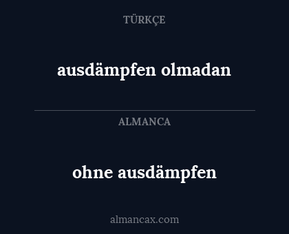 ausdämpfen olmadan - ohne ausdämpfen